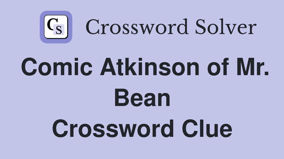 Comic Atkinson of Mr. Bean Crossword Clue Answers Crossword Solver
